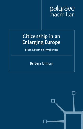 Citizenship In An Enlarging Europe From Dream To Awakening Barbara Einhorn Palgrave Connect Online Service