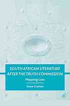 South African Literature After The Truth Commission Mapping Loss Shane Graham Palgrave Connect Online Service