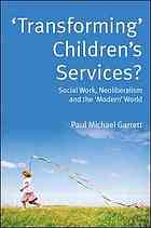 Transforming Childrens Services Social Work Neoliberalism And The Modern World Paul Michael Garrett