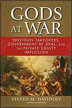 Gods At War Shotgun Takeovers Government By Deal And The Private Equity Implosion Steven M Davidoff
