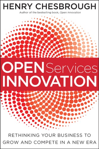 Open Services Innovation Rethinking Your Business To Grow And Compete In A New Era Henry Chesbrough
