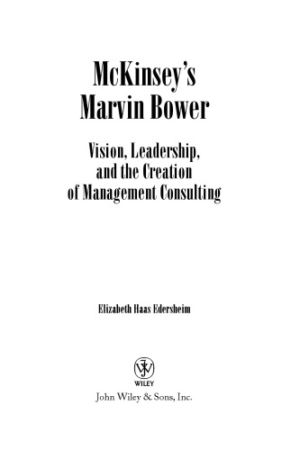 Mckinseys Marvin Bower Vision Leadership And The Creation Of Management Consulting Elizabeth Haas Edersheim