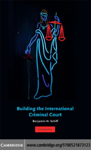 Building The International Criminal Court Benjamin N Schiff Dawson Books