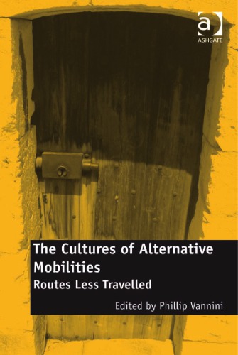 The Cultures Of Alternative Mobilities Routes Less Travelled 1st Phillip Vannini Ed