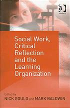 Social Work Critical Reflection And The Learning Organization Nick Gould Mark Baldwin