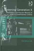 Screening Generation X The Politics And Popular Memory Of Youth In Contemporary Cinema Christina Lee