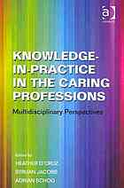 Knowledgeinpractice In The Caring Professions Multidisciplinary Perspectives Heather Dcruz Struan Jacobs Adrian M M Schoo