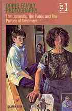 Doing Family Photography The Domestic The Public And The Politics Of Sentiment Gillian Rose