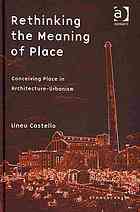 Rethinking The Meaning Of Place Conceiving Place In Architectureurbanism Lineu Castello Nick Rands