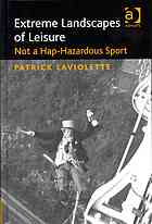 Extreme Landscapes Of Leisure Not A Haphazardous Sport Patrick Laviolette