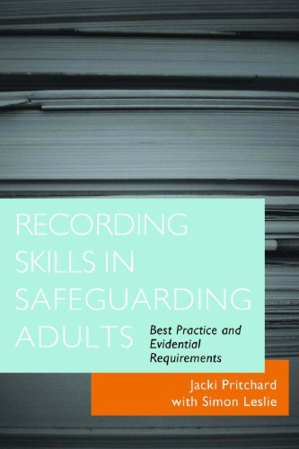Recording Skills In Safeguarding Adults Best Practice And Evidential Requirements Jacki Pritchard Simon Leslie