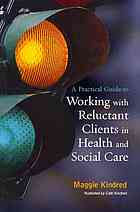 A Practical Guide To Working With Reluctant Clients In Health And Social Care Maggie Kindred Cath Kindred