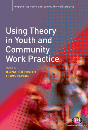 Using Theory In Youth And Community Work Practice Ilona Buchroth Chris Parkin