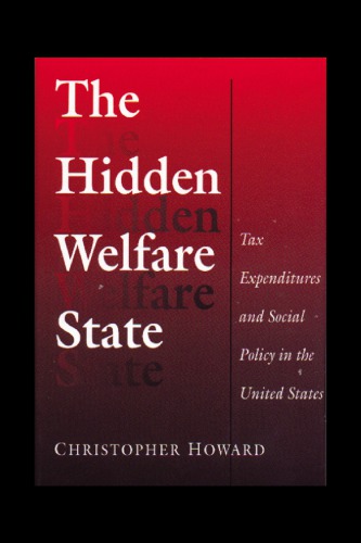 The Hidden Welfare State Tax Expenditures And Social Policy In The United States Christopher Howard