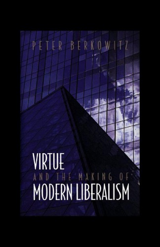 Virtue And The Making Of Modern Liberalism Peter Berkowitz