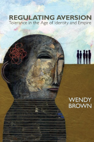 Regulating Aversion Tolerance In The Age Of Identity And Empire Wendy Brown