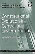 Constitutional Evolution In Central And Eastern Europe Expansion And Integration In The Eu Kyriaki Topidi Alexander H E Morawa