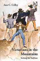 Victorians In The Mountains Sinking The Sublime Ann C Colley