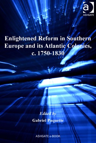 Enlightened Reform In Southern Europe And Its Atlantic Colonies C 17501830 Gabriel B Paquette