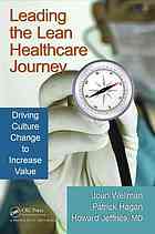 Leading The Lean Healthcare Journey Driving Culture Change To Increase Value Joan Wellman Pat Hagan Howard Jeffries