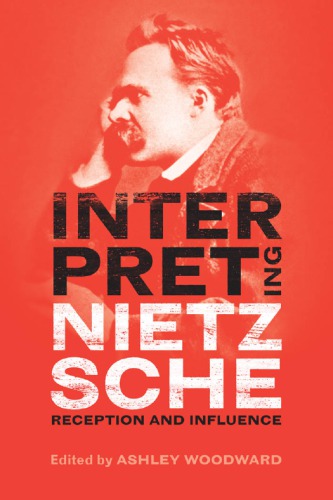 Interpreting Nietzsche Reception And Influence Ashley Woodward