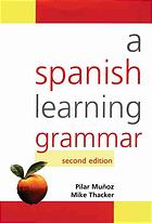 A Spanish Learning Grammar Pilar Munoz Mike Thacker