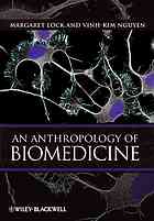 An Anthropology Of Biomedicine Margaret M Lock Vinhkim Nguyen