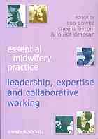 Essential Midwifery Practice Leadership Expertise And Collaborative Working Soo Downe Sheena Byrom Louise Simpson
