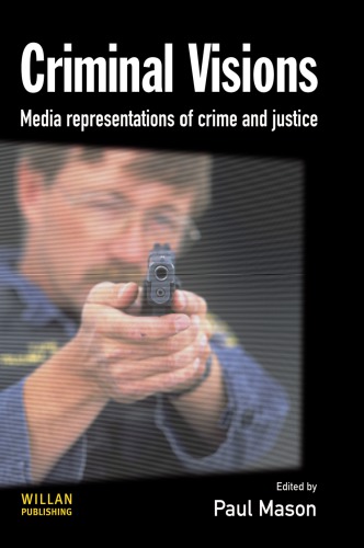 Criminal Visions Media Representations Of Crime And Justice Paul Mason