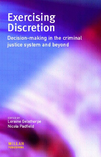 Exercising Discretion Decisionmaking In The Criminal Justice System And Beyond Loraine Gelsthorpe Nicola Padfield