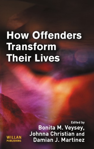 How Offenders Transform Their Lives Bonita Veysey Johanna Christian Damian Martinez