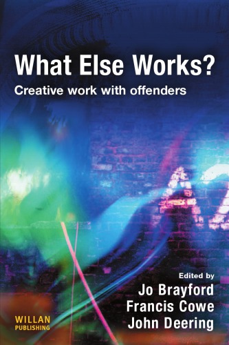 What Else Works Creative Work With Offenders Jo Brayford Francis Cowe John Deering
