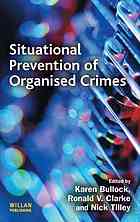 Situational Prevention Of Organised Crimes Karen Bullock R V G Clarke Nick Tilley