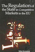 The Regulation Of The State In Competitive Markets In The Eu Erika M Szyszczak