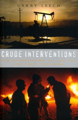 Crude Interventions The United States Oil And The New World Disorder Garry M Leech