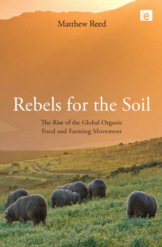 Rebels For The Soil The Rise Of The Global Organic Food And Farming Movement Matthew Reed