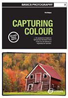 Basics Photography 03 Capturing Colour Phil Malpas