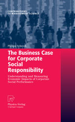 The Business Case For Corporate Social Responsibility Understanding And Measuring Economic Impacts Of Corporate Social Performance 1st Edition Dr Philipp Schreck Eds
