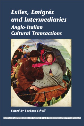 Exiles Emigres And Intermediaries Angloitalian Cultural Transactions Barbara Schaff