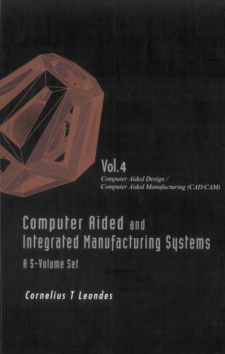 Computer Aided And Integrated Manufacturing Systems Volume 4 Computer Aided Designcomputer Aided Manufacturing Cadcam Cornelius T Leondes