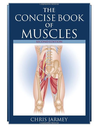 The Concise Book Of Muscles Second Edition 2nd Edition Chris Jarmey