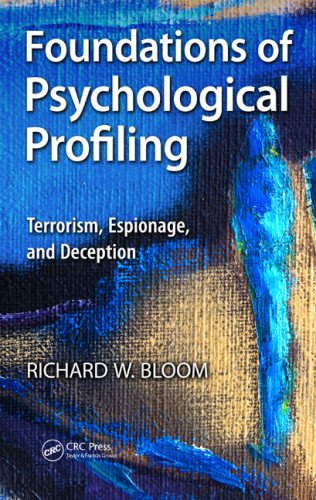 Foundations Of Psychological Profiling Terrorism Espionage And Deception Richard Bloom
