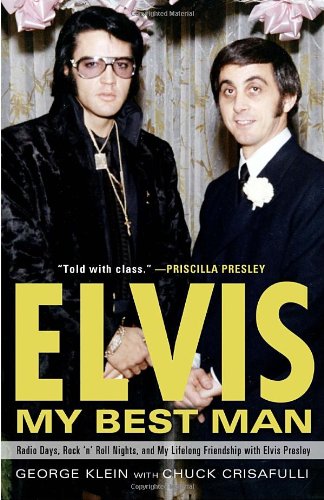 Elvis My Best Man Radio Days Rock N Roll Nights And My Lifelong Friendship With Elvis Presley George Klein