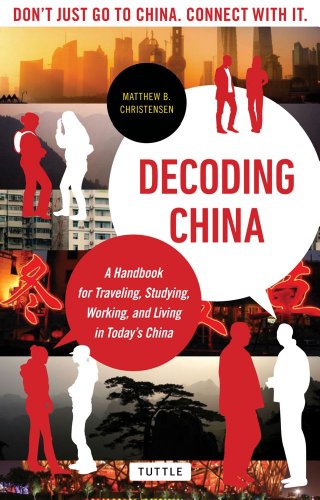 Decoding China A Handbook For Traveling Studying And Working In Todays China Original Matthew B Christensen
