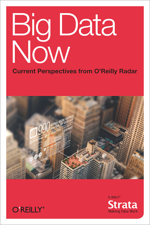 Big Data Now Current Perspectives From Oreilly Radar 1st Edition Oreilly Radar Team