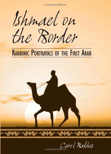 Ishmael On The Border Rabbinic Portrayals Of The First Arab Carol Bakhos