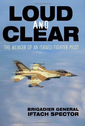 Loud And Clear The Memoir Of An Israeli Fighter Pilot Iftach Spector