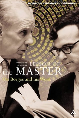 The Lesson Of The Master On Borges And His Work Norman Thomas Di Giovanni