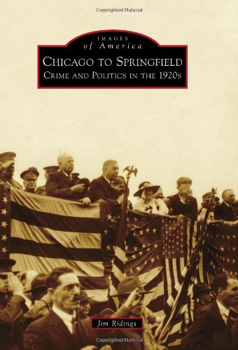 Chicago To Springfield Crime And Politics In The 1920s Jim Ridings