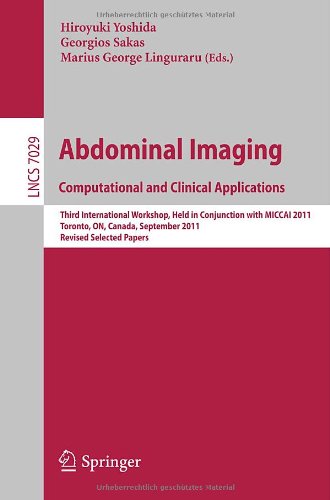 Abdominal Imaging Computational And Clinical Applications Third International Workshop Held In Conjunction With Miccai 2011 Toronto On Canada September 18 2011 Revised Selected Papers 1st Edition Holger R Roth